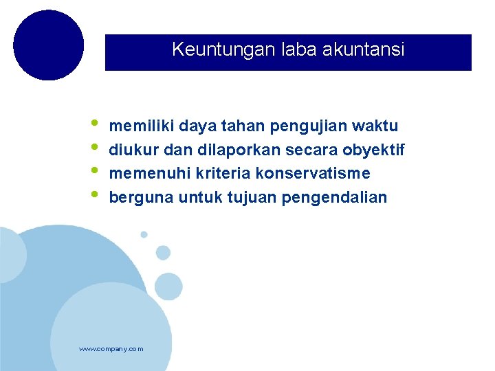 Keuntungan laba akuntansi • • memiliki daya tahan pengujian waktu diukur dan dilaporkan secara