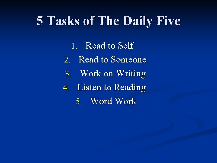 5 Tasks of The Daily Five 1. Read to Self 2. Read to Someone