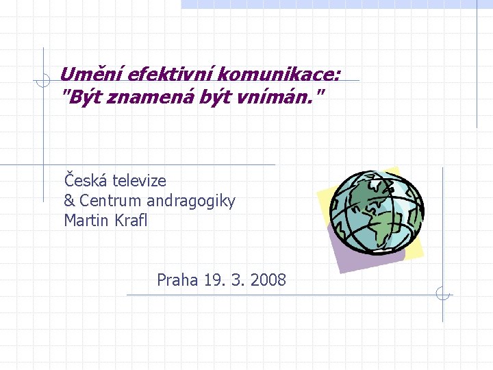 Umění efektivní komunikace: "Být znamená být vnímán. " Česká televize & Centrum andragogiky Martin