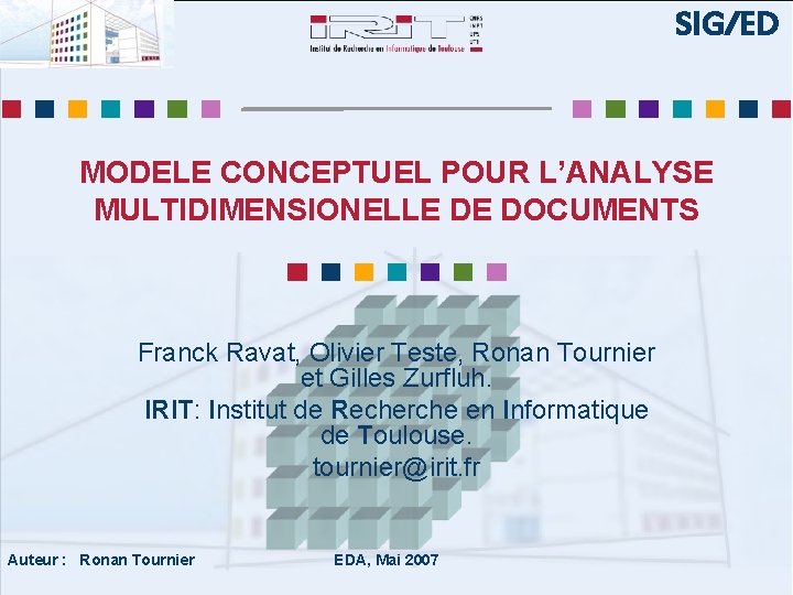 SIG/ED MODELE CONCEPTUEL POUR L’ANALYSE MULTIDIMENSIONELLE DE DOCUMENTS Franck Ravat, Olivier Teste, Ronan Tournier