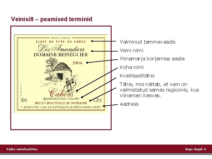 Veinisilt – peamised terminid Valminud tammevaadis Veini nimi Viinamarja korjamise aasta Koha nimi Kvaliteeditähis
