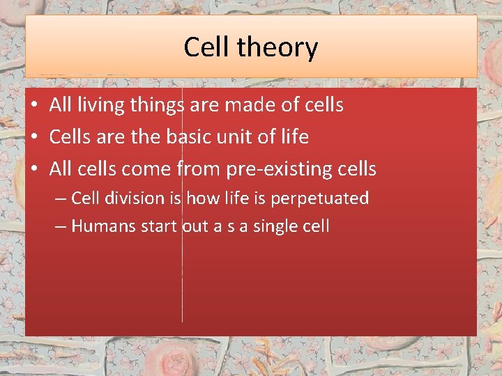 Cell theory • All living things are made of cells • Cells are the