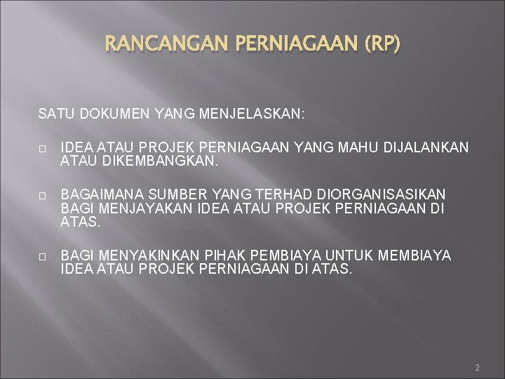 RANCANGAN PERNIAGAAN (RP) SATU DOKUMEN YANG MENJELASKAN: � IDEA ATAU PROJEK PERNIAGAAN YANG MAHU