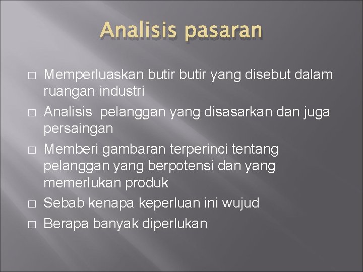 Analisis pasaran � � � Memperluaskan butir yang disebut dalam ruangan industri Analisis pelanggan