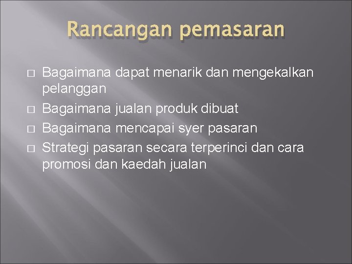 Rancangan pemasaran � � Bagaimana dapat menarik dan mengekalkan pelanggan Bagaimana jualan produk dibuat Rancangan pemasaran � � Bagaimana dapat menarik dan mengekalkan pelanggan Bagaimana jualan produk dibuat