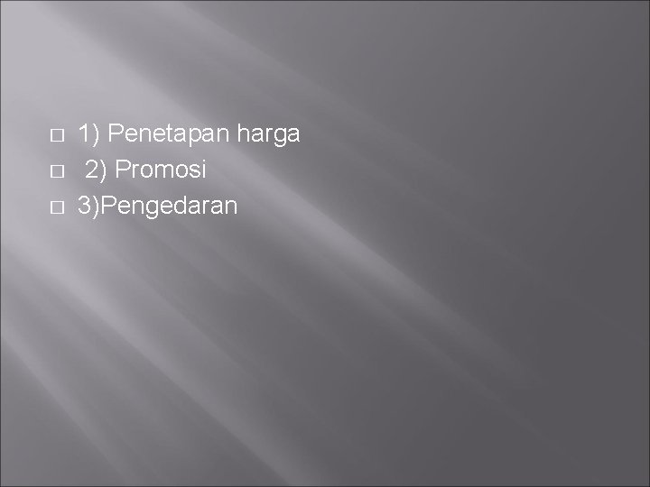 � � � 1) Penetapan harga 2) Promosi 3)Pengedaran � � � 1) Penetapan harga 2) Promosi 3)Pengedaran