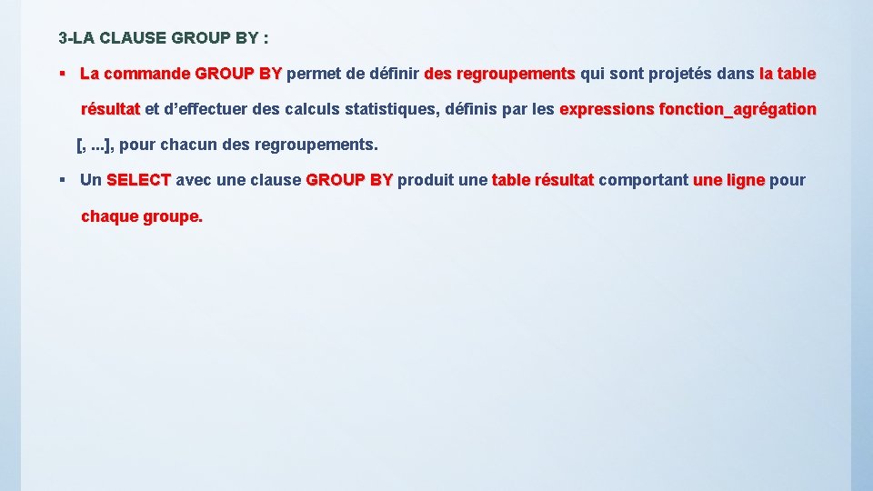 3 -LA CLAUSE GROUP BY : § La commande GROUP BY permet de définir