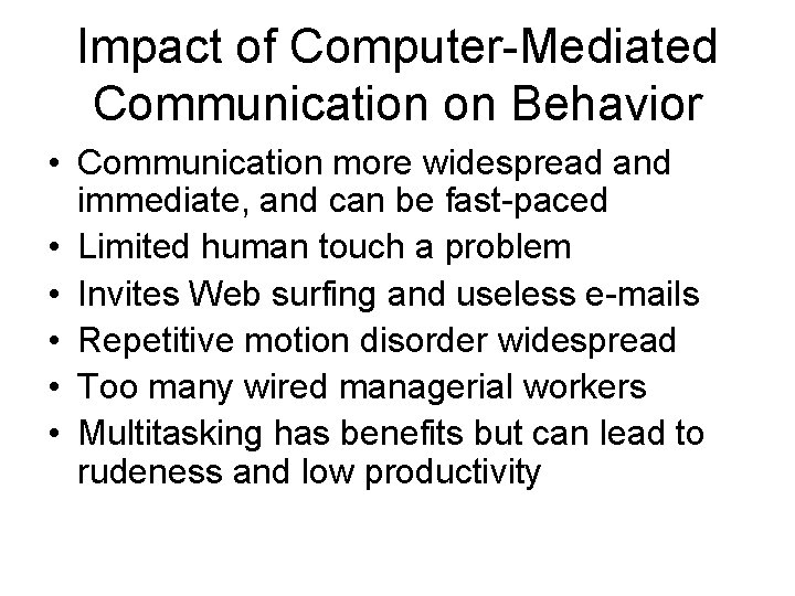 Impact of Computer-Mediated Communication on Behavior • Communication more widespread and immediate, and can