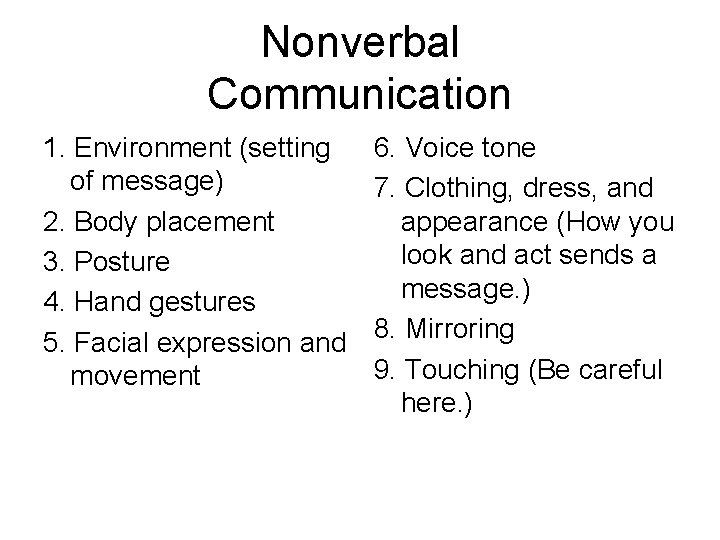 Nonverbal Communication 1. Environment (setting of message) 2. Body placement 3. Posture 4. Hand