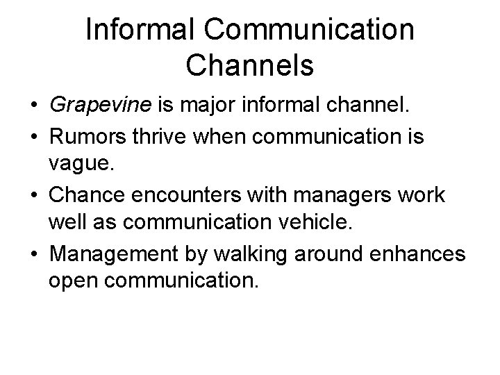 Informal Communication Channels • Grapevine is major informal channel. • Rumors thrive when communication
