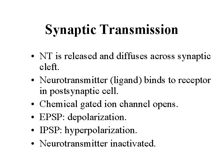 Synaptic Transmission • NT is released and diffuses across synaptic cleft. • Neurotransmitter (ligand)