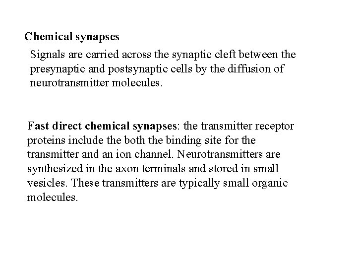 Chemical synapses Signals are carried across the synaptic cleft between the presynaptic and postsynaptic
