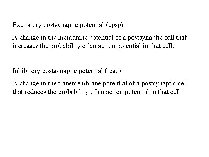 Excitatory postsynaptic potential (epsp) A change in the membrane potential of a postsynaptic cell
