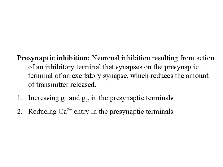 Presynaptic inhibition: Neuronal inhibition resulting from action of an inhibitory terminal that synapses on