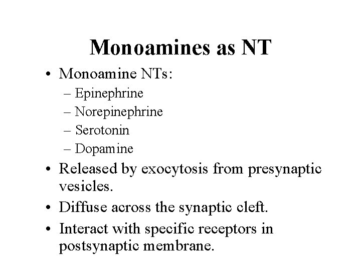 Monoamines as NT • Monoamine NTs: – Epinephrine – Norepinephrine – Serotonin – Dopamine