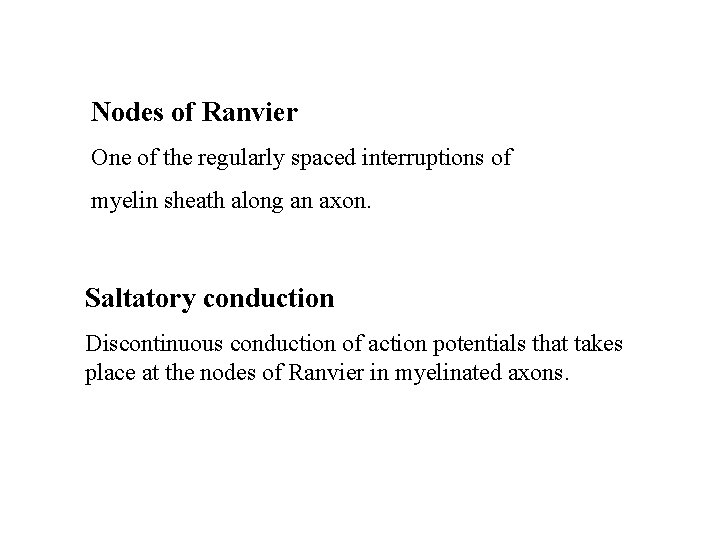 Nodes of Ranvier One of the regularly spaced interruptions of myelin sheath along an