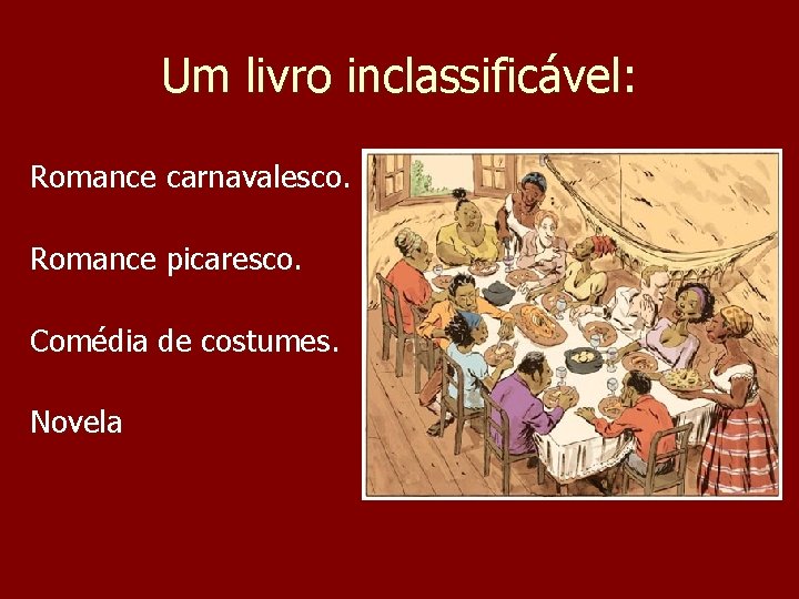 Um livro inclassificável: Romance carnavalesco. Romance picaresco. Comédia de costumes. Novela 