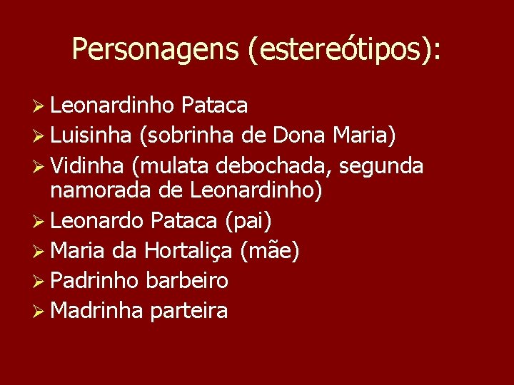 Personagens (estereótipos): Ø Leonardinho Pataca Ø Luisinha (sobrinha de Dona Maria) Ø Vidinha (mulata