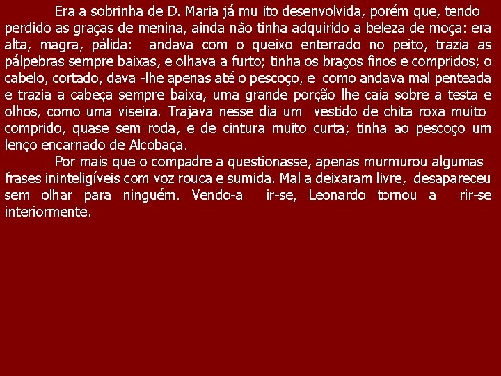 Era a sobrinha de D. Maria já mu ito desenvolvida, porém que, tendo perdido