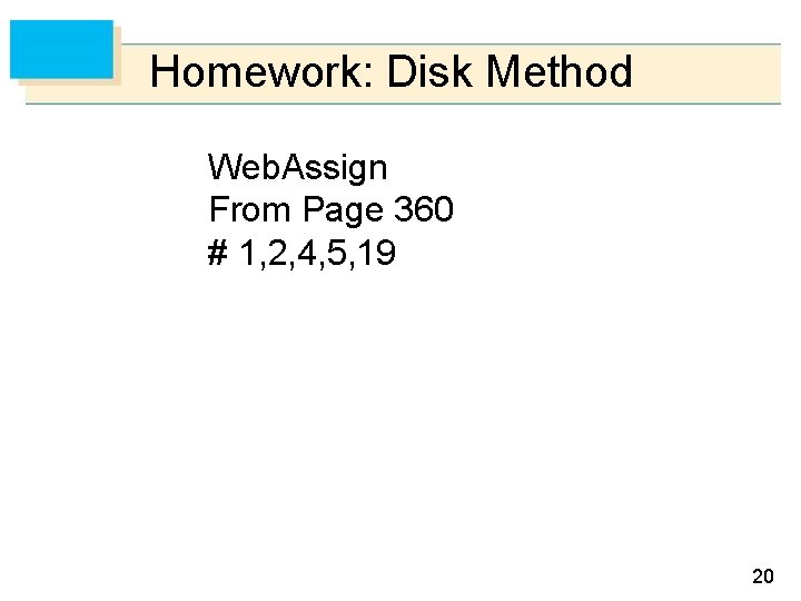 Homework: Disk Method Web. Assign From Page 360 # 1, 2, 4, 5, 19