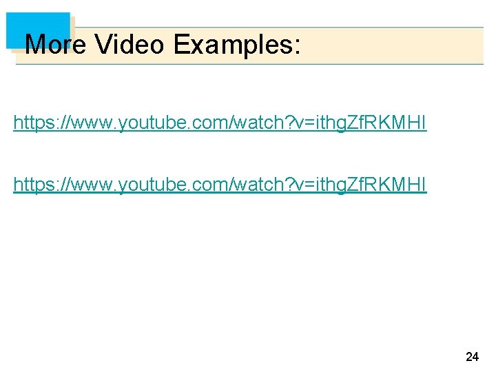 More Video Examples: https: //www. youtube. com/watch? v=ithg. Zf. RKMHI 24 