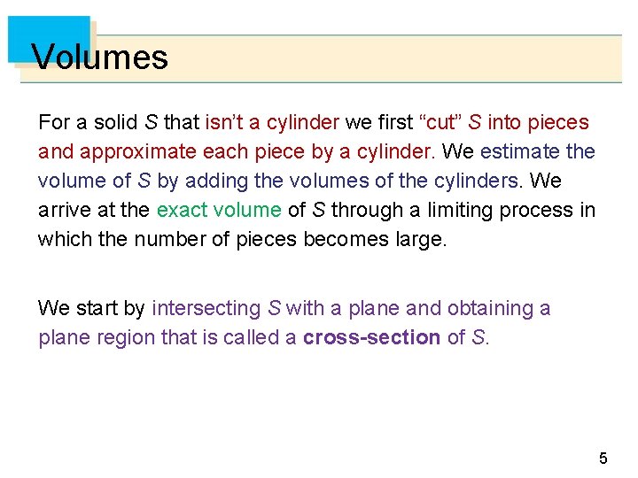 Volumes For a solid S that isn’t a cylinder we first “cut” S into