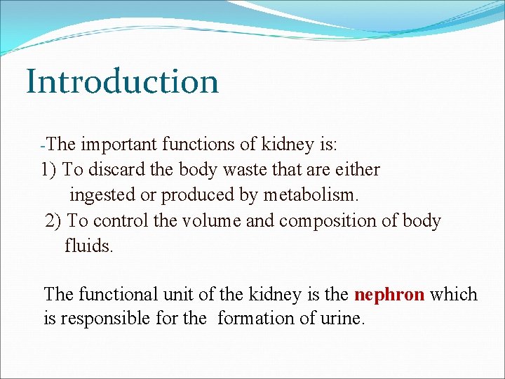 Introduction -The important functions of kidney is: 1) To discard the body waste that