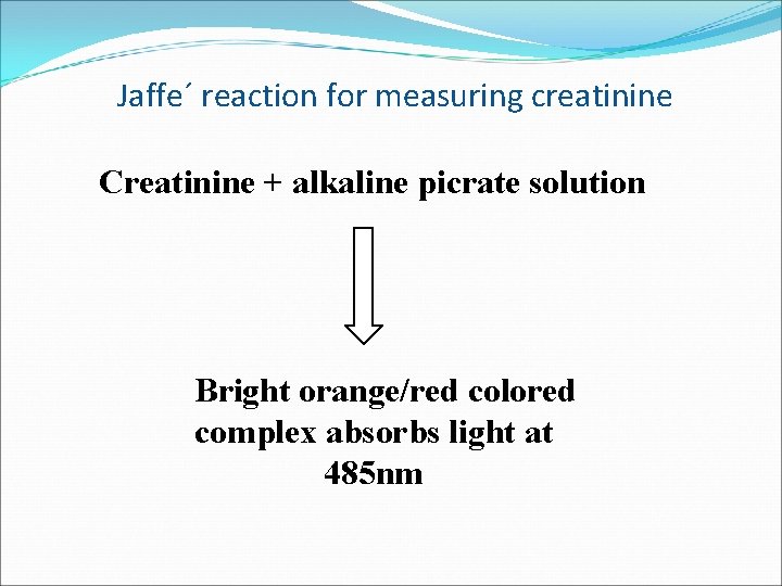 Jaffe´ reaction for measuring creatinine Creatinine + alkaline picrate solution Bright orange/red colored complex