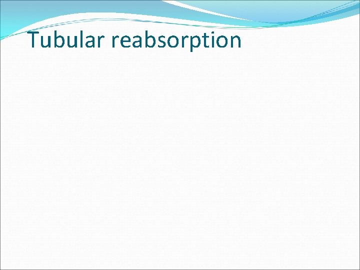Tubular reabsorption 