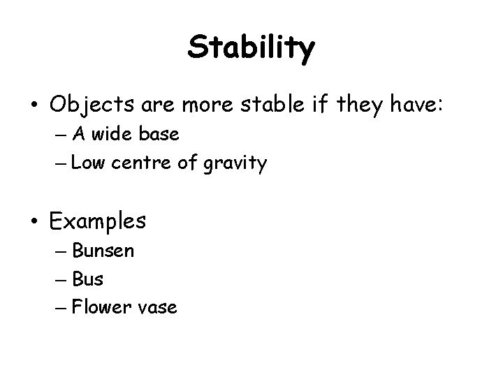 Stability • Objects are more stable if they have: – A wide base –