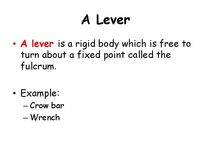 A Lever • A lever is a rigid body which is free to turn