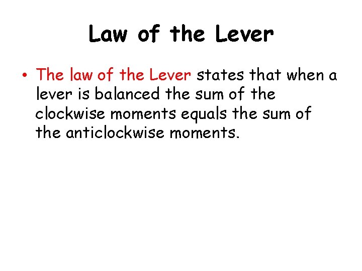 Law of the Lever • The law of the Lever states that when a