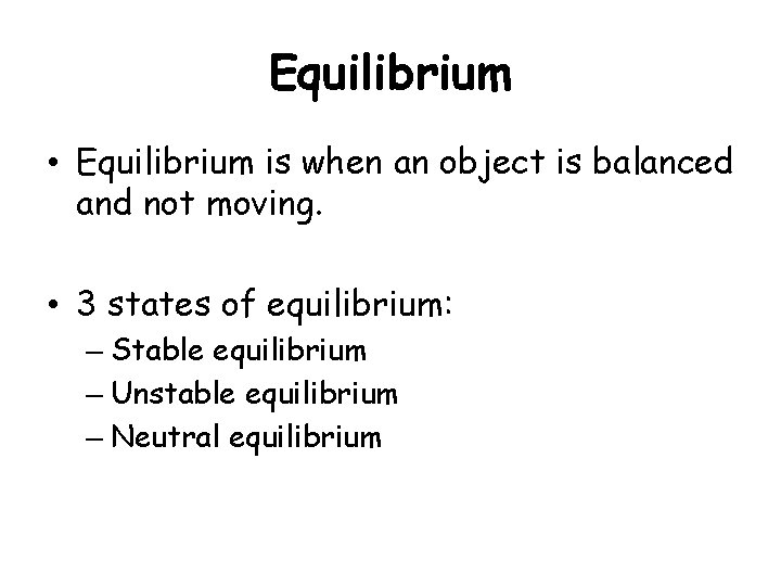 Equilibrium • Equilibrium is when an object is balanced and not moving. • 3