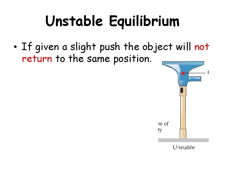 Unstable Equilibrium • If given a slight push the object will not return to