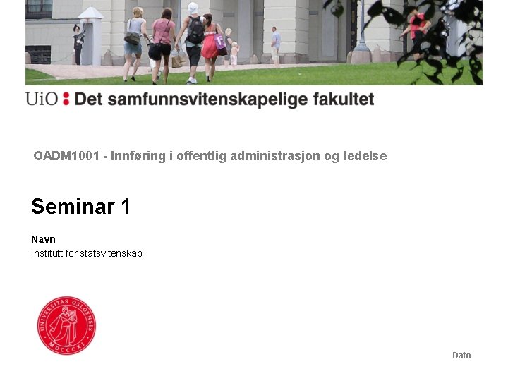 OADM 1001 - Innføring i offentlig administrasjon og ledelse Seminar 1 Navn Institutt for