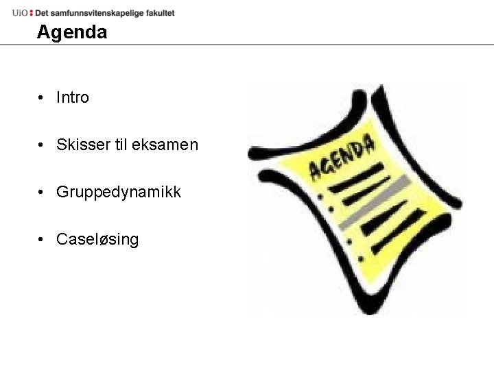 Agenda • Intro • Skisser til eksamen • Gruppedynamikk • Caseløsing 