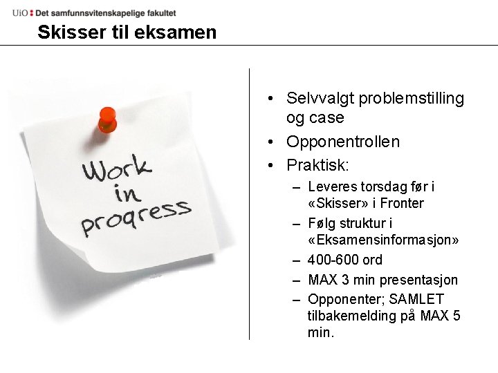 Skisser til eksamen • Selvvalgt problemstilling og case • Opponentrollen • Praktisk: – Leveres