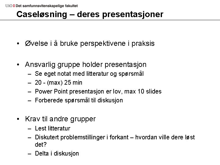 Caseløsning – deres presentasjoner • Øvelse i å bruke perspektivene i praksis • Ansvarlig