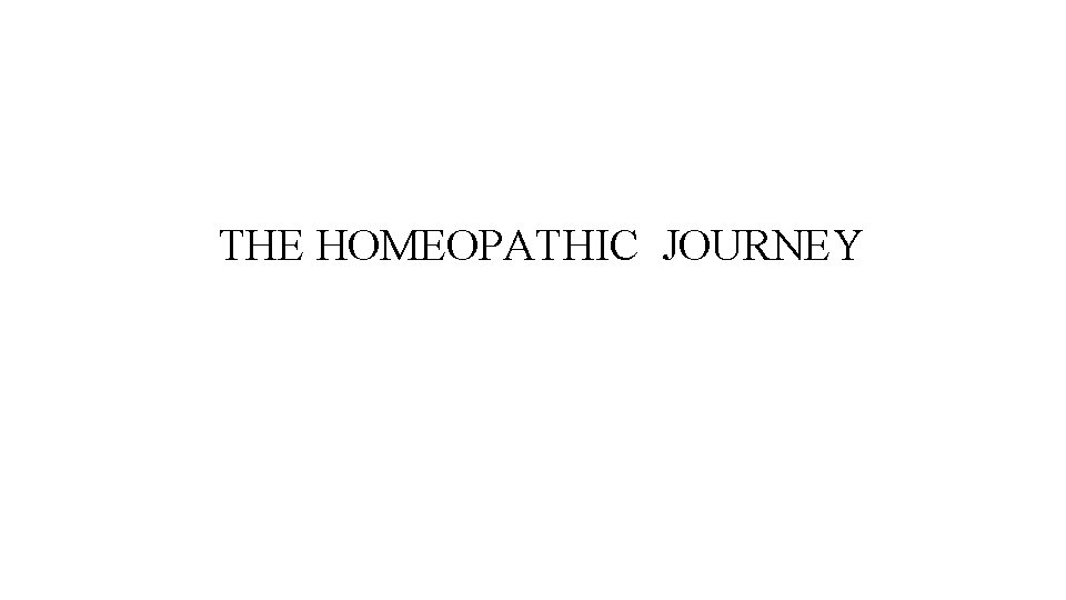 THE HOMEOPATHIC JOURNEY THE HOMEOPATHIC JOURNEY