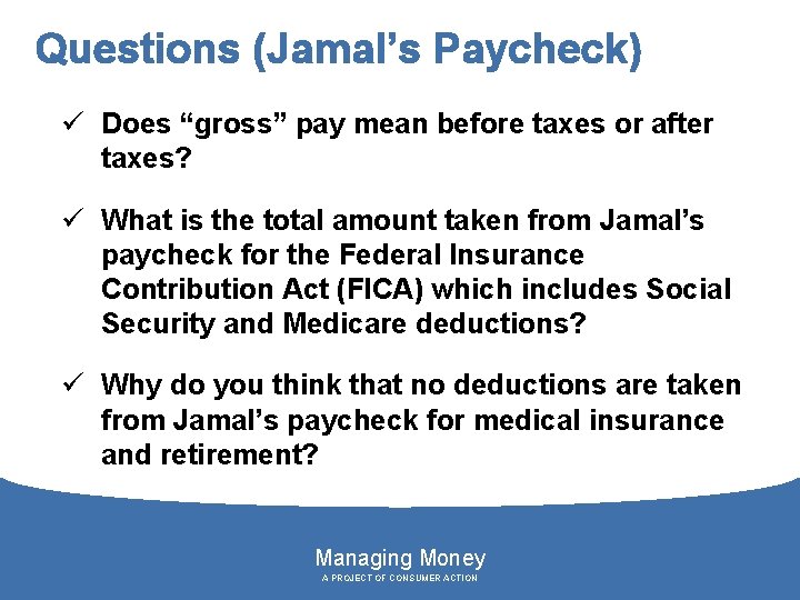 Questions (Jamal’s Paycheck) ü Does “gross” pay mean before taxes or after taxes? ü