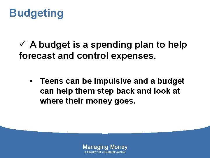 Budgeting ü A budget is a spending plan to help forecast and control expenses.