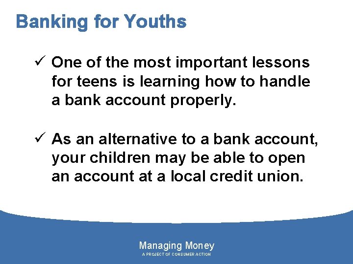 Banking for Youths ü One of the most important lessons for teens is learning