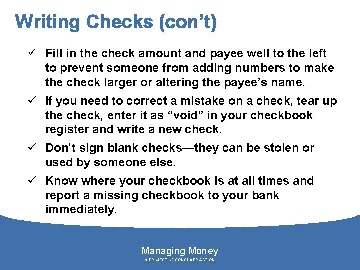 Writing Checks (con’t) ü Fill in the check amount and payee well to the