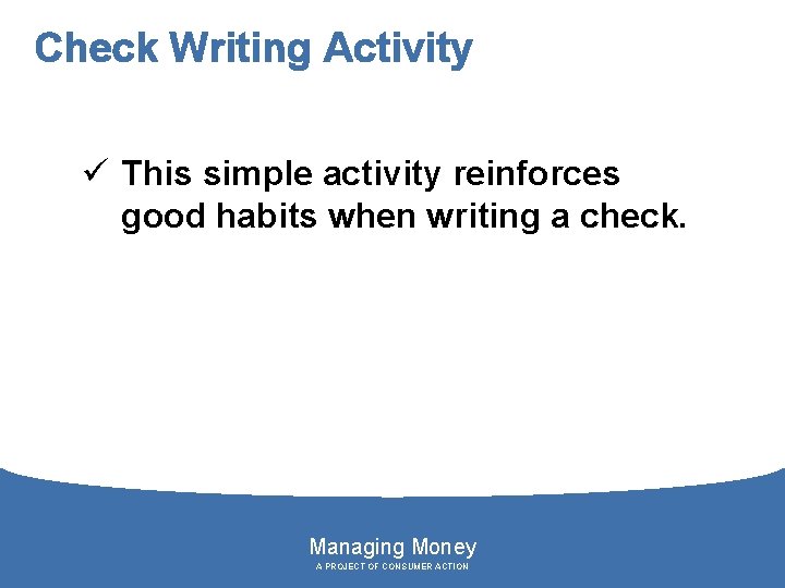 Check Writing Activity ü This simple activity reinforces good habits when writing a check.