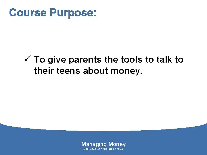 Course Purpose: ü To give parents the tools to talk to their teens about