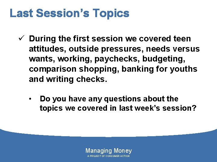 Last Session’s Topics ü During the first session we covered teen attitudes, outside pressures,