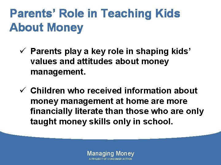 Parents’ Role in Teaching Kids About Money ü Parents play a key role in