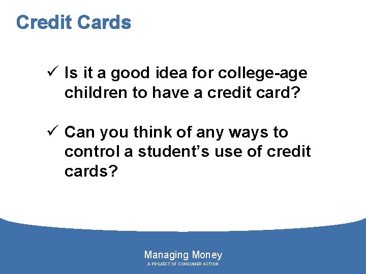 Credit Cards ü Is it a good idea for college-age children to have a