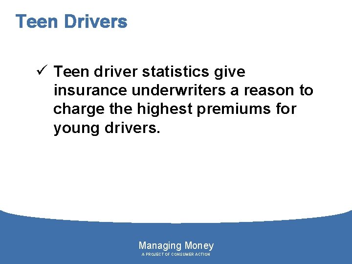 Teen Drivers ü Teen driver statistics give insurance underwriters a reason to charge the