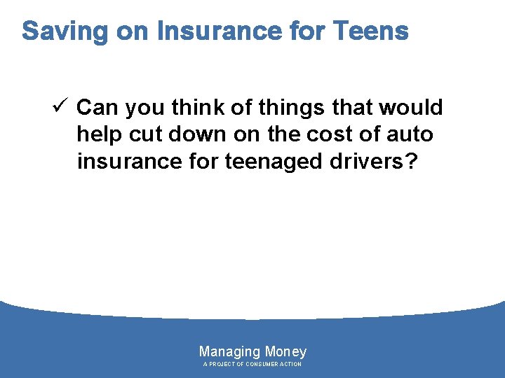 Saving on Insurance for Teens ü Can you think of things that would help